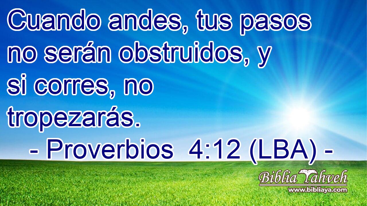 Cuando andes, tus pasos no serán obstruidos, y si corres, no tropezarás.