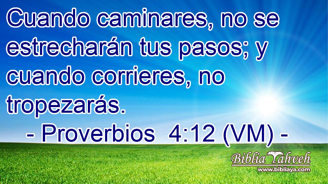  Cuando caminares, no se estrecharán tus pasos; y cuando corrieres, no tropezarás. 