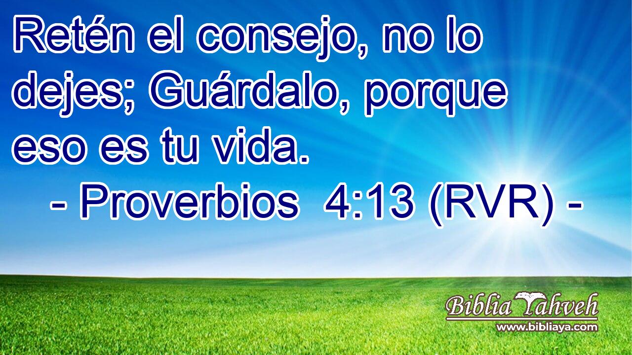Retén el consejo, no lo dejes; Guárdalo, porque eso es tu vida.