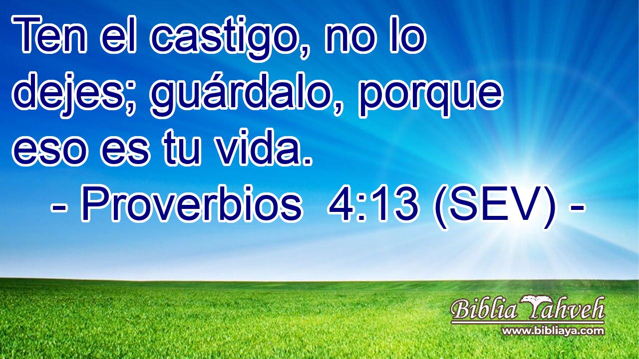 Ten el castigo, no lo dejes; guárdalo, porque eso es tu vida.