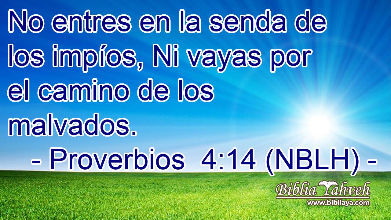  No entres en la senda de los impíos, Ni vayas por el camino de los malvados. 