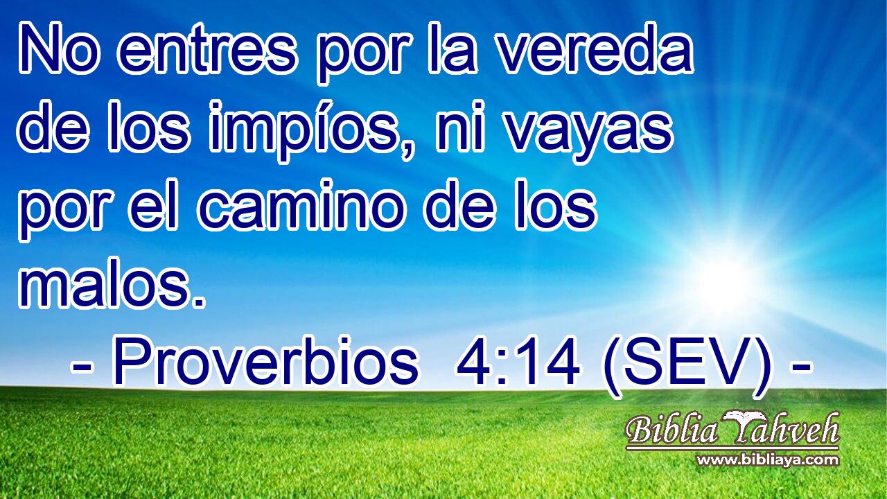 No entres por la vereda de los impíos, ni vayas por el camino de los malos.