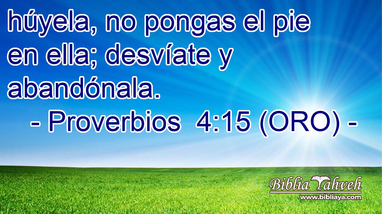  húyela, no pongas el pie en ella; desvíate y abandónala. 
