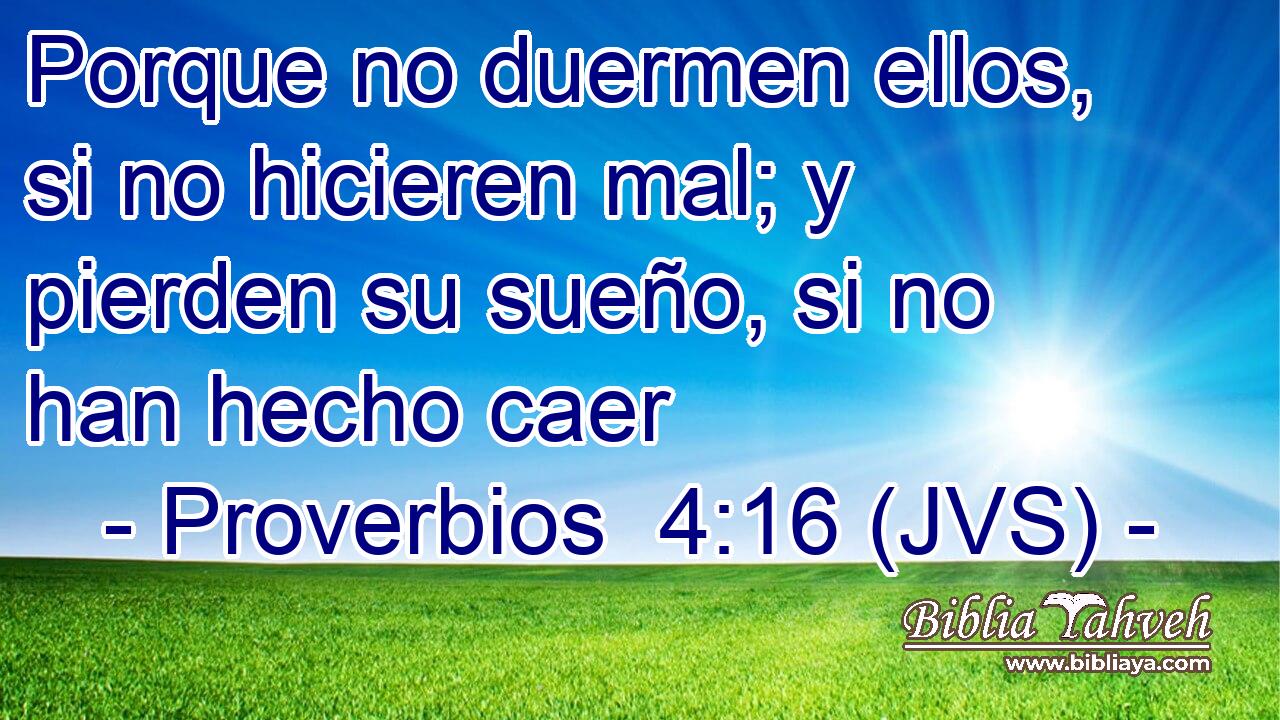 Porque no duermen ellos, si no hicieren mal; y pierden su sueño, si no han hecho caer