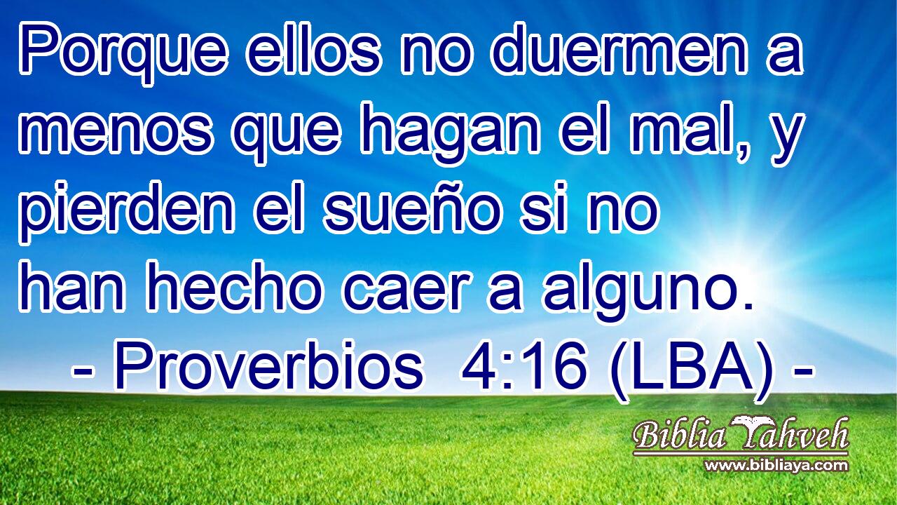 Porque ellos no duermen a menos que hagan el mal, y pierden el sueño si no han hecho caer a alguno.