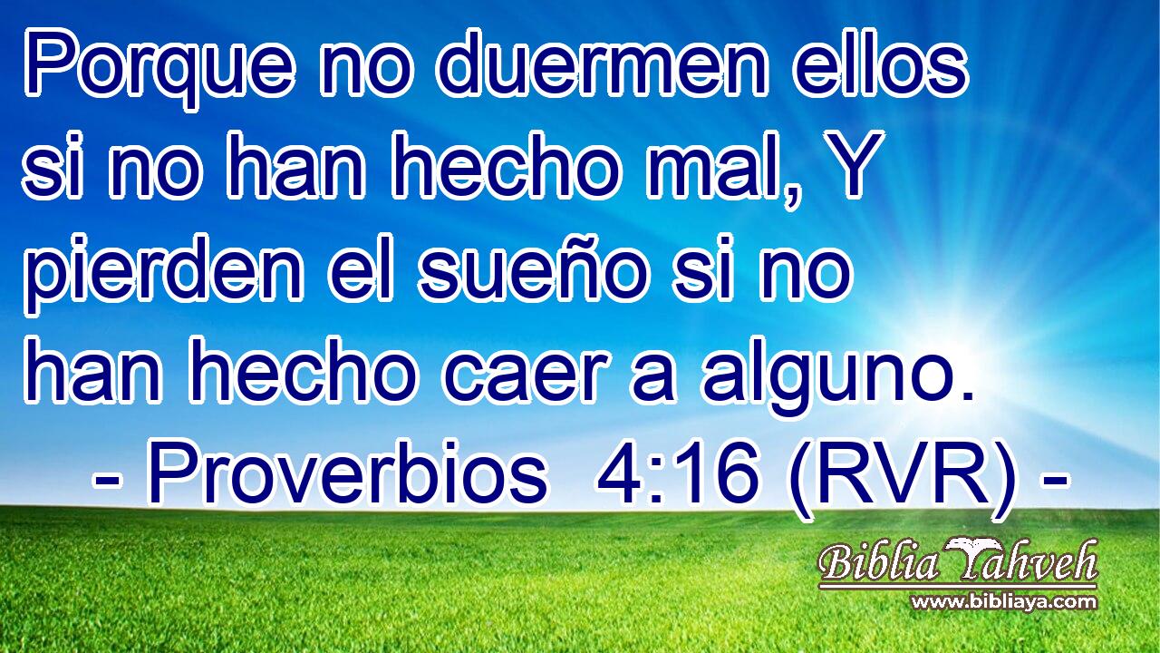 Porque no duermen ellos si no han hecho mal, Y pierden el sueño si no han hecho caer a alguno.