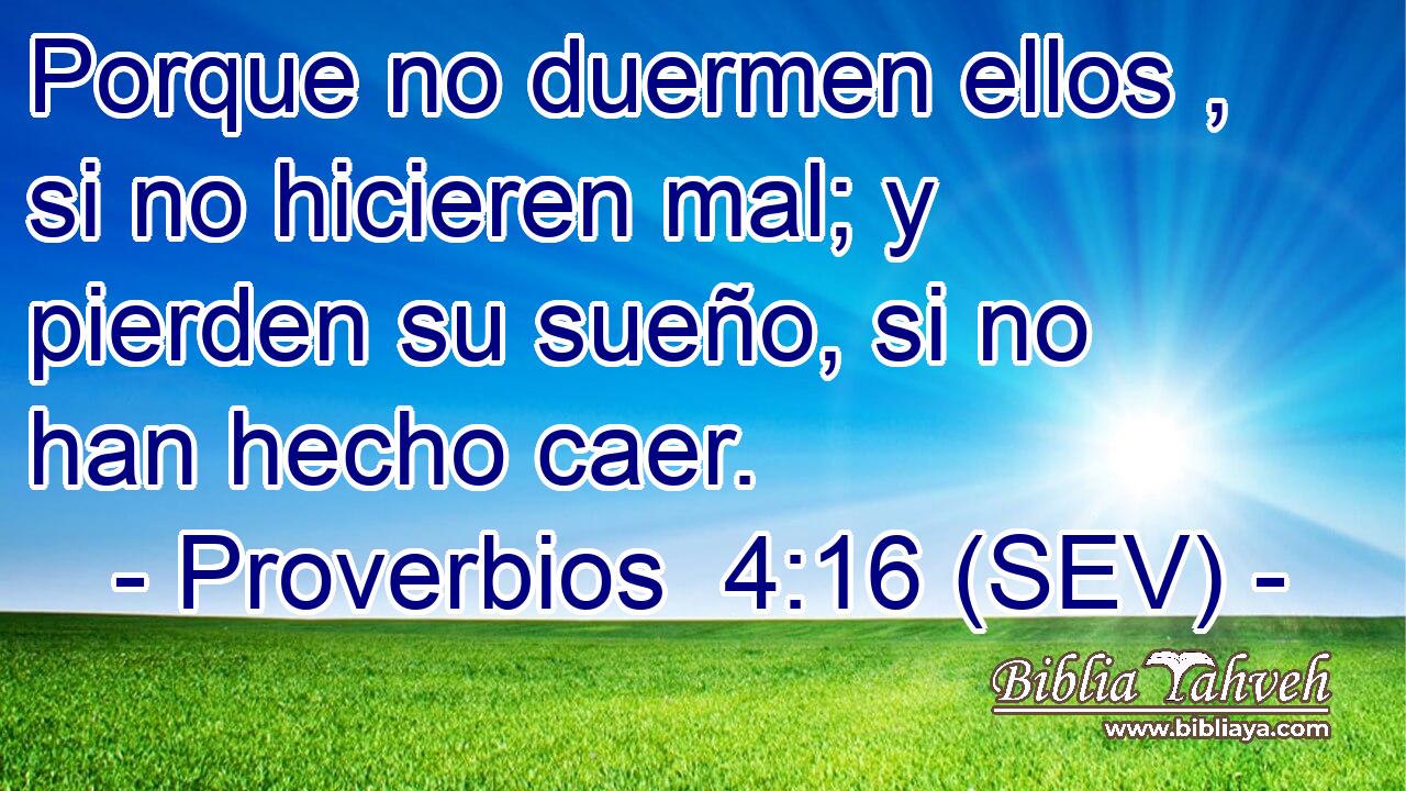 Porque no duermen ellos , si no hicieren mal; y pierden su sueño, si no han hecho caer.