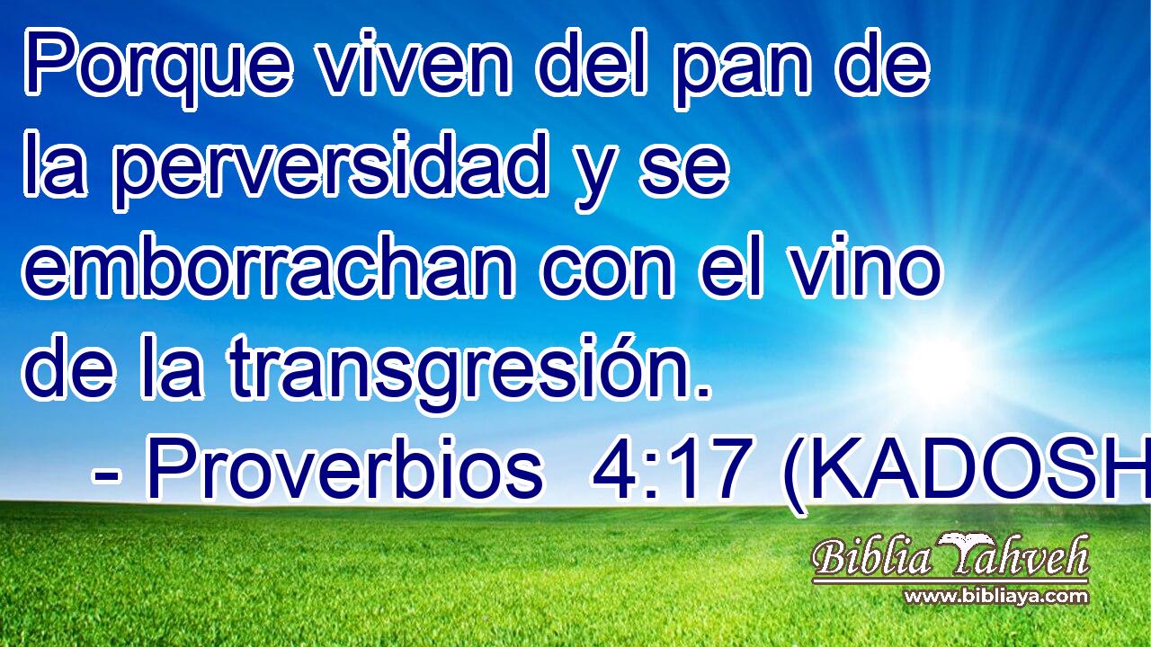  Porque viven del pan de la perversidad y se emborrachan con el vino de la transgresión. 