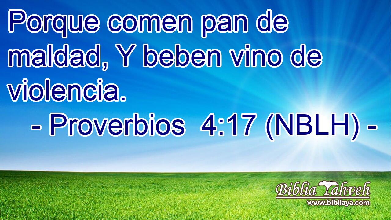  Porque comen pan de maldad, Y beben vino de violencia. 