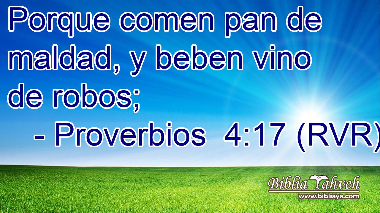 Porque comen pan de maldad, y beben vino de robos;