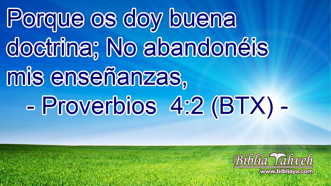 Porque os doy buena doctrina; No abandonéis mis enseñanzas,