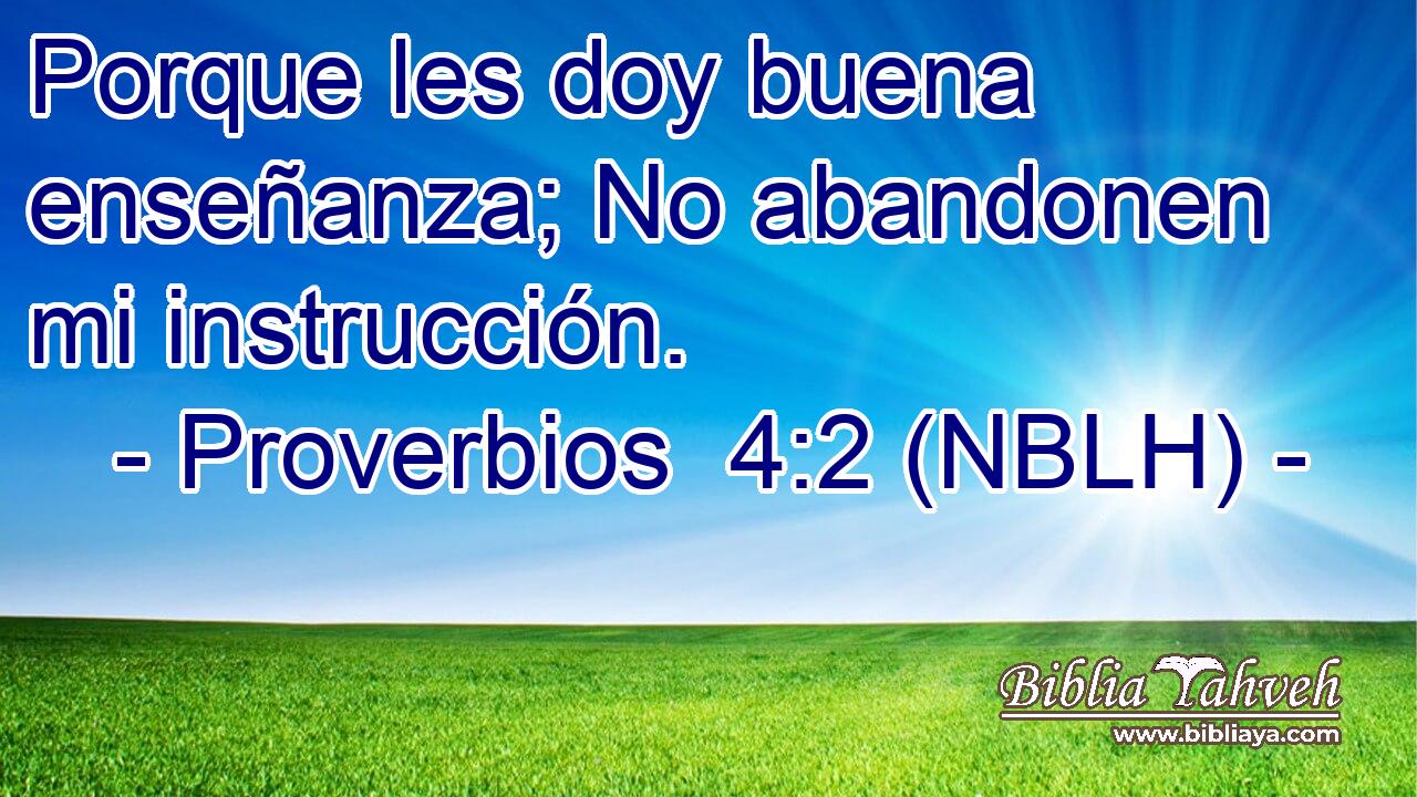  Porque les doy buena enseñanza; No abandonen mi instrucción. 