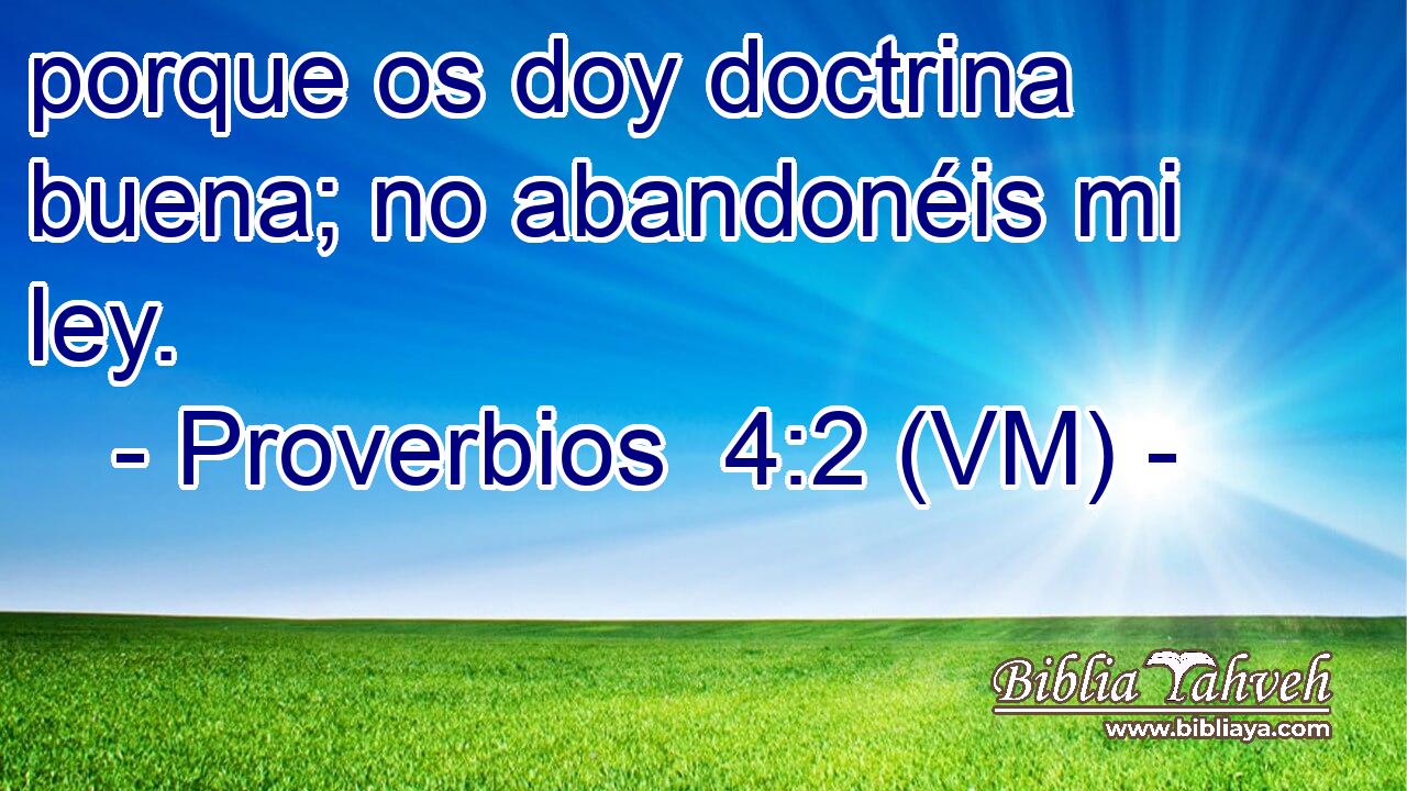 porque os doy doctrina buena; no abandonéis mi ley. 