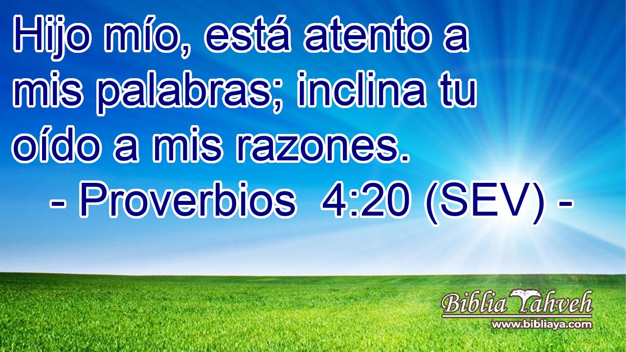 Hijo mío, está atento a mis palabras; inclina tu oído a mis razones.
