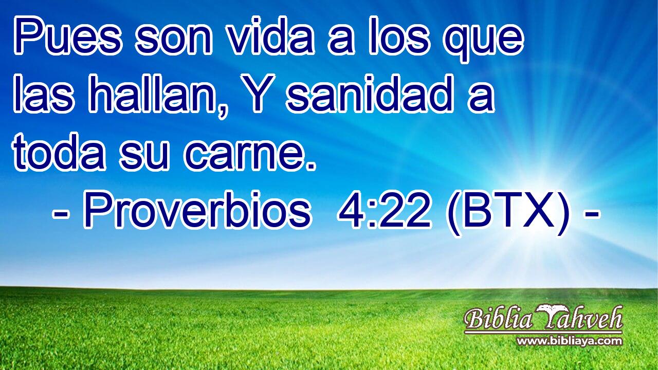 Pues son vida a los que las hallan, Y sanidad a toda su carne.