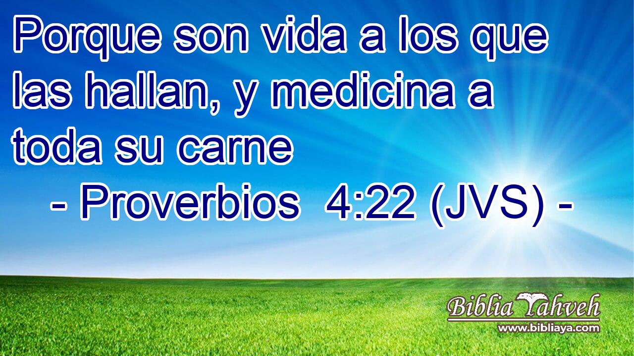 Porque son vida a los que las hallan, y medicina a toda su carne