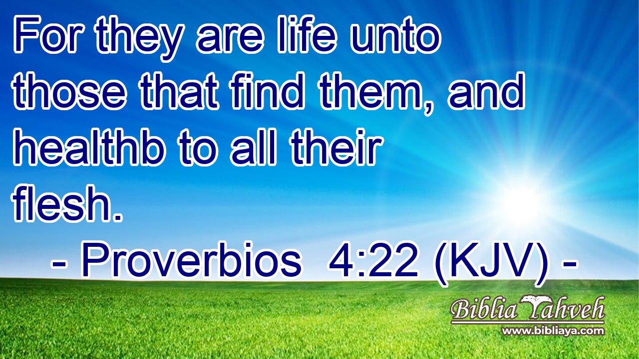 For they are life unto those that find them, and healthb to all their flesh.