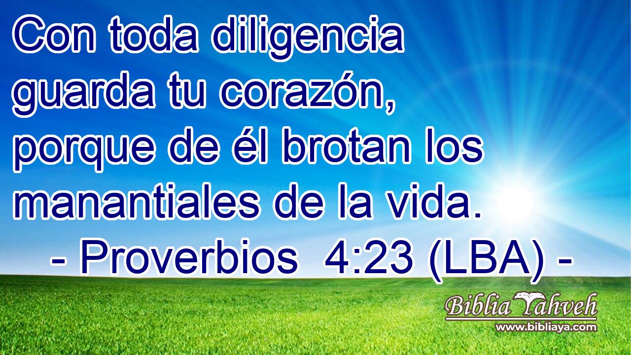 Con toda diligencia guarda tu corazón, porque de él brotan los manantiales de la vida.