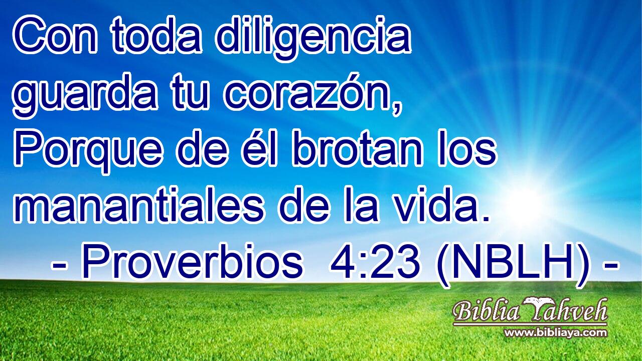  Con toda diligencia guarda tu corazón, Porque de él brotan los manantiales de la vida. 