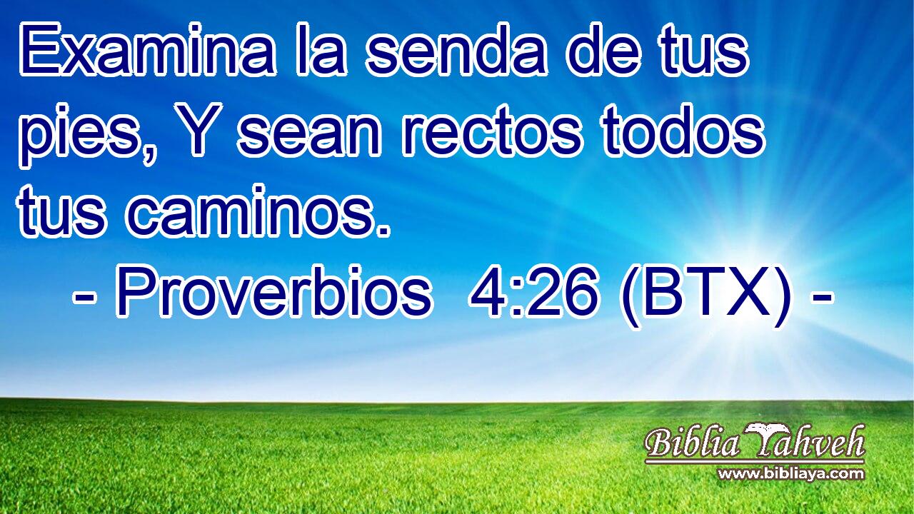 Examina la senda de tus pies, Y sean rectos todos tus caminos.