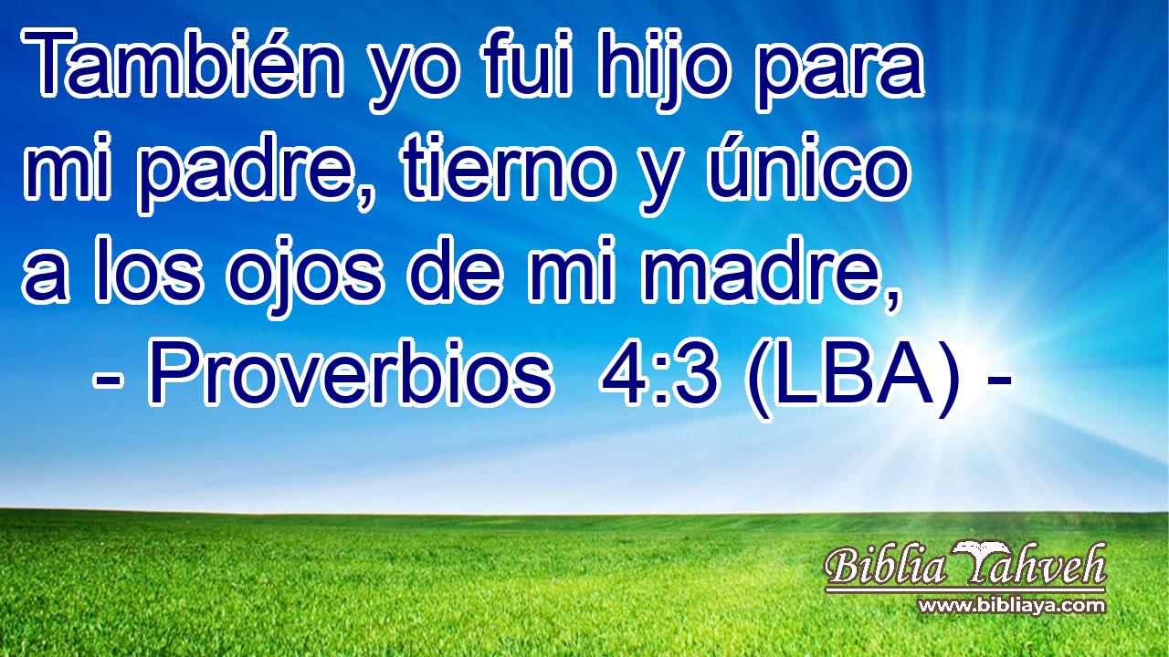 Proverbios 4:3 (LBA) - También yo fui hijo para mi padre, tierno...