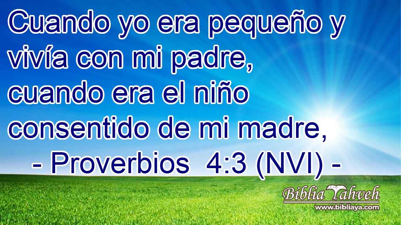  Cuando yo era pequeño y vivía con mi padre, cuando era el niño consentido de mi madre, 