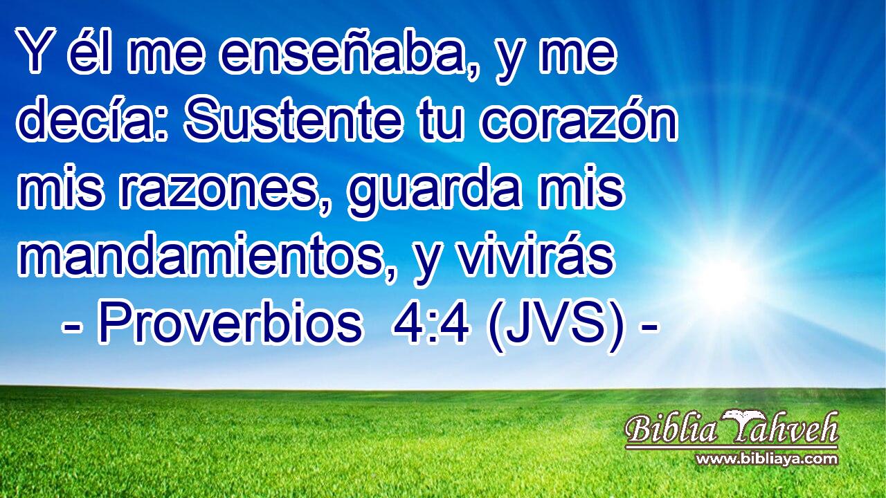 Y él me enseñaba, y me decía: Sustente tu corazón mis razones, guarda mis mandamientos, y vivirás