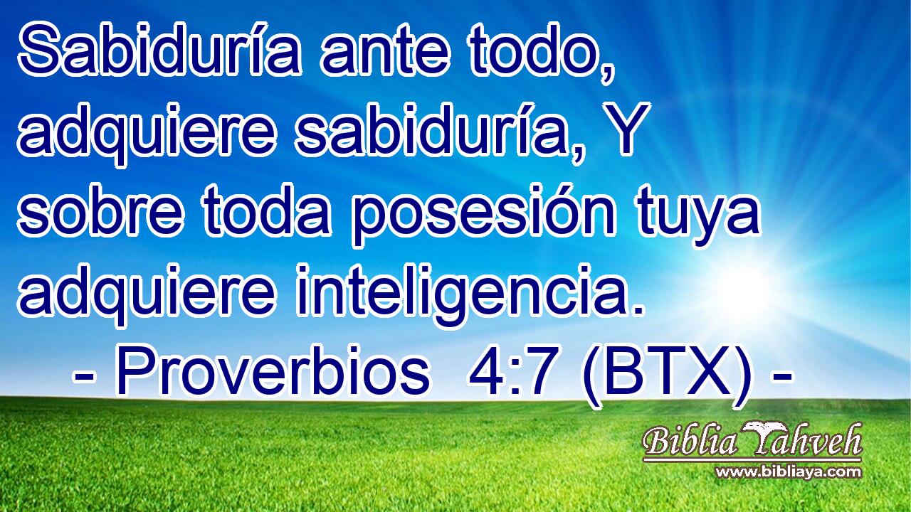 Sabiduría ante todo, adquiere sabiduría, Y sobre toda posesión tuya adquiere inteligencia.