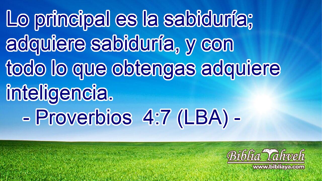 Lo principal es la sabiduría; adquiere sabiduría, y con todo lo que obtengas adquiere inteligencia.