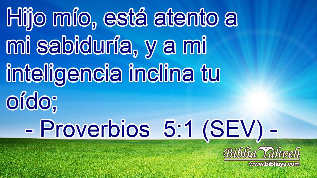 Hijo mío, está atento a mi sabiduría, y a mi inteligencia inclina tu oído;