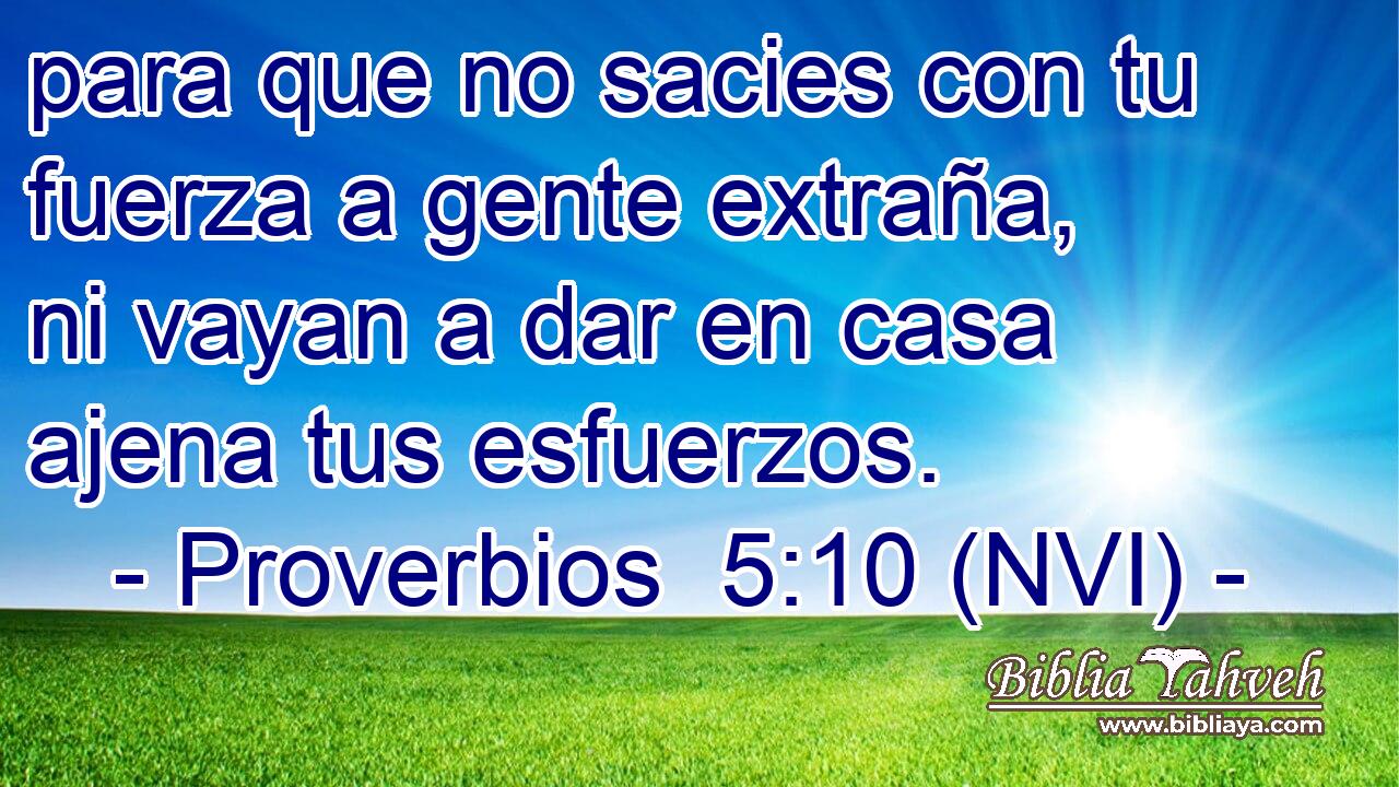  para que no sacies con tu fuerza a gente extraña, ni vayan a dar en casa ajena tus esfuerzos. 
