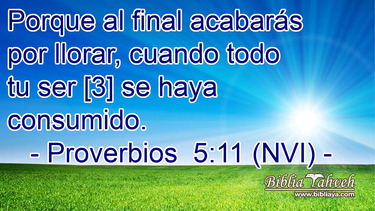  Porque al final acabarás por llorar, cuando todo tu ser [3] se haya consumido. 