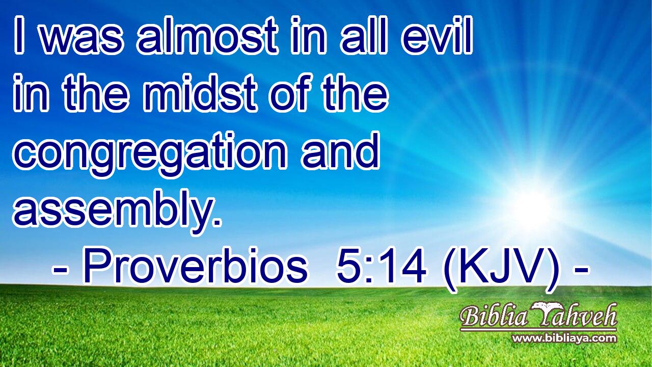 I was almost in all evil in the midst of the congregation and assembly.