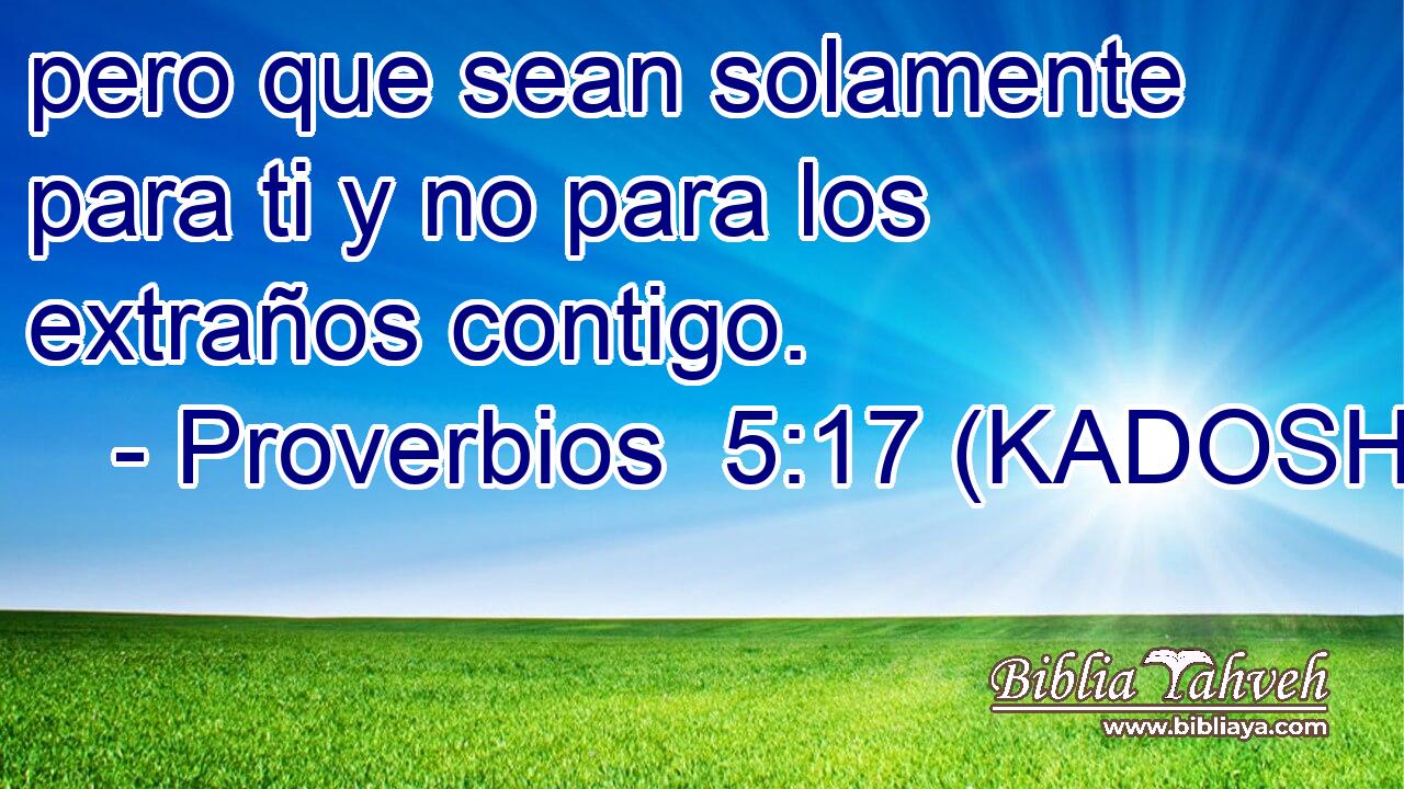  pero que sean solamente para ti y no para los extraños contigo. 