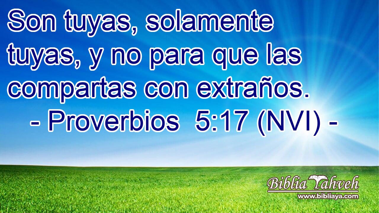  Son tuyas, solamente tuyas, y no para que las compartas con extraños. 
