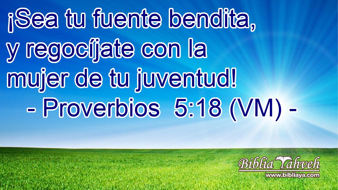  ¡Sea tu fuente bendita, y regocíjate con la mujer de tu juventud! 