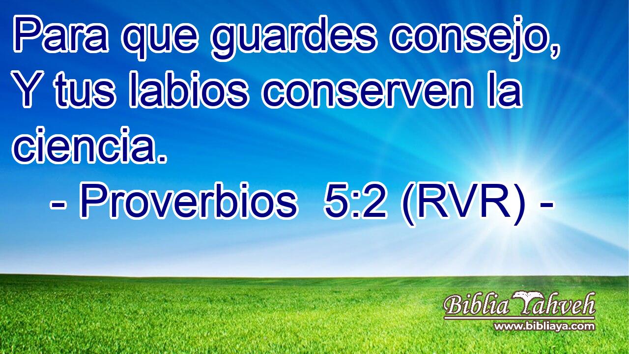 Para que guardes consejo, Y tus labios conserven la ciencia.