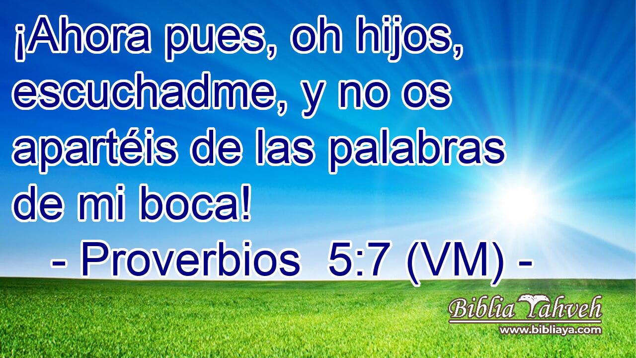  ¡Ahora pues, oh hijos, escuchadme, y no os apartéis de las palabras de mi boca! 