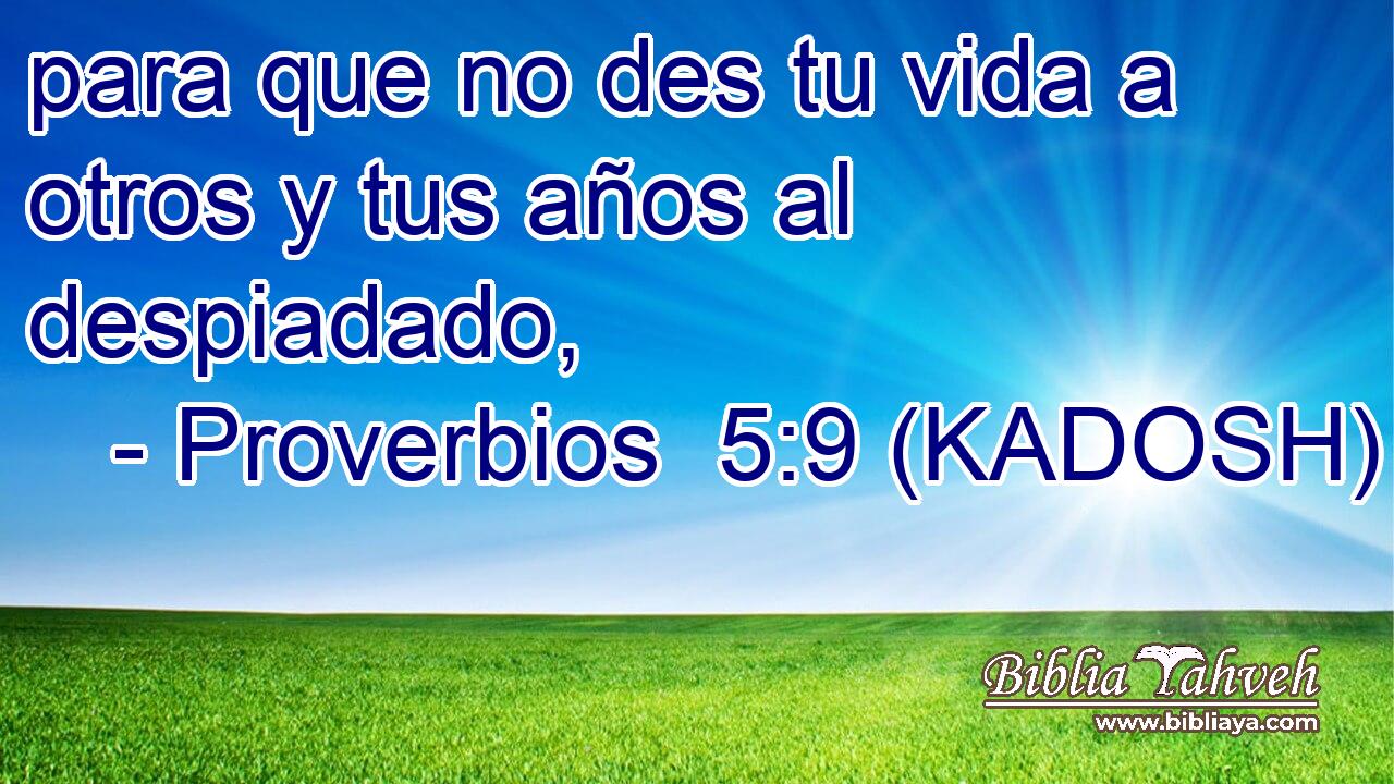  para que no des tu vida a otros y tus años al despiadado, 