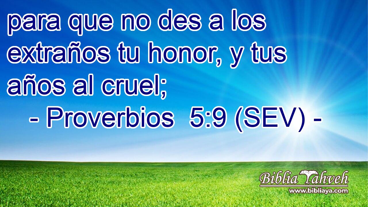para que no des a los extraños tu honor, y tus años al cruel;