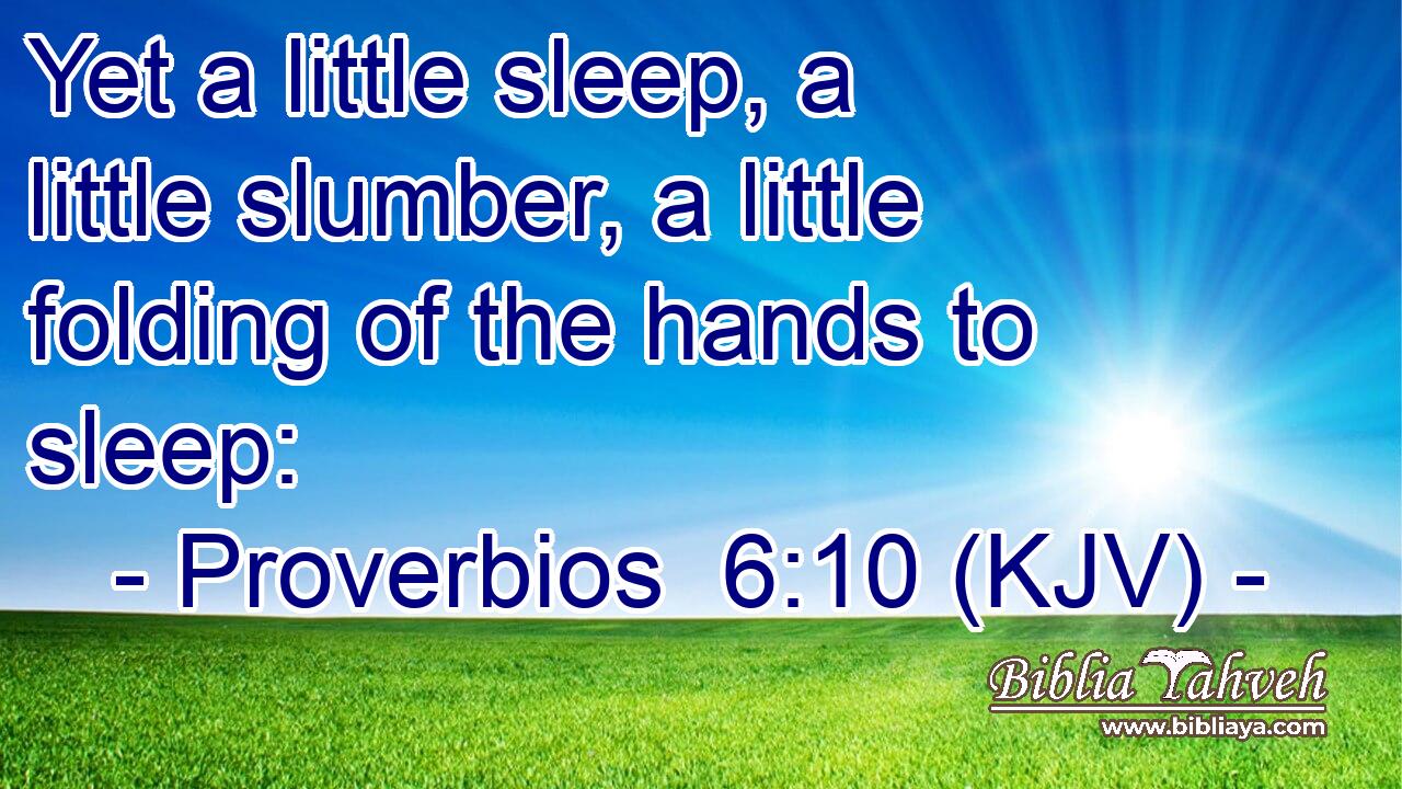 Yet a little sleep, a little slumber, a little folding of the hands to sleep:
