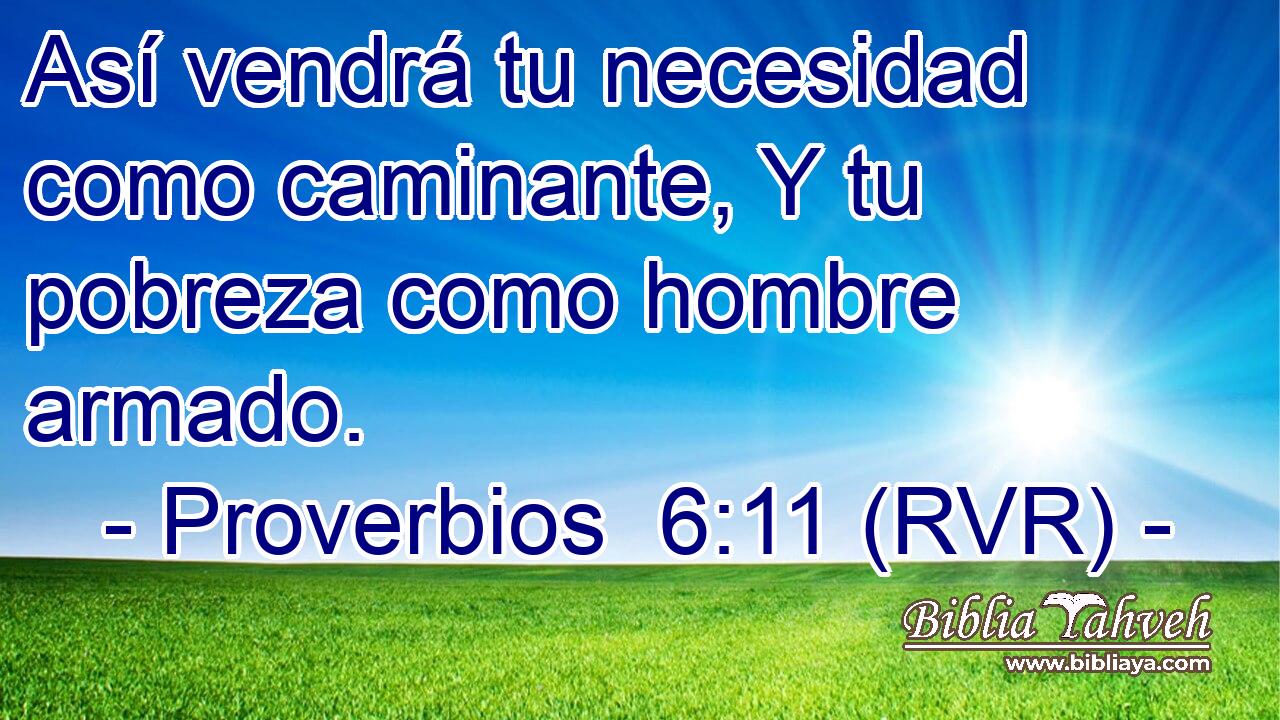 Así vendrá tu necesidad como caminante, Y tu pobreza como hombre armado.