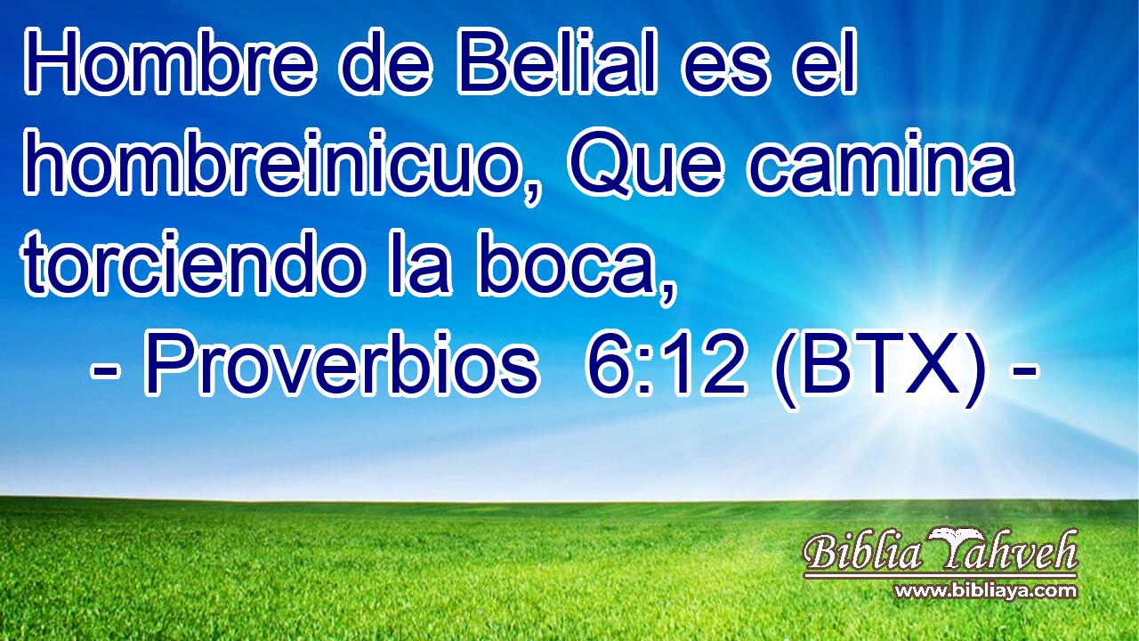Hombre de Belial es el hombreinicuo, Que camina torciendo la boca,