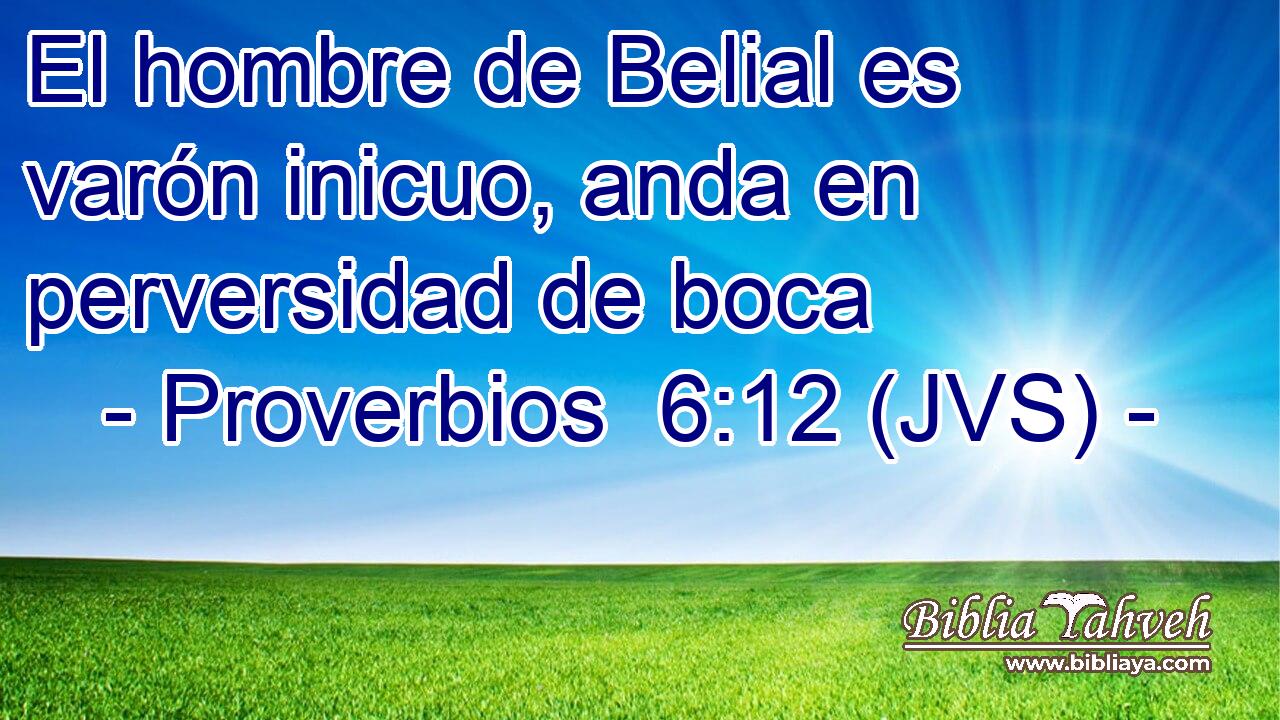 El hombre de Belial es varón inicuo, anda en perversidad de boca