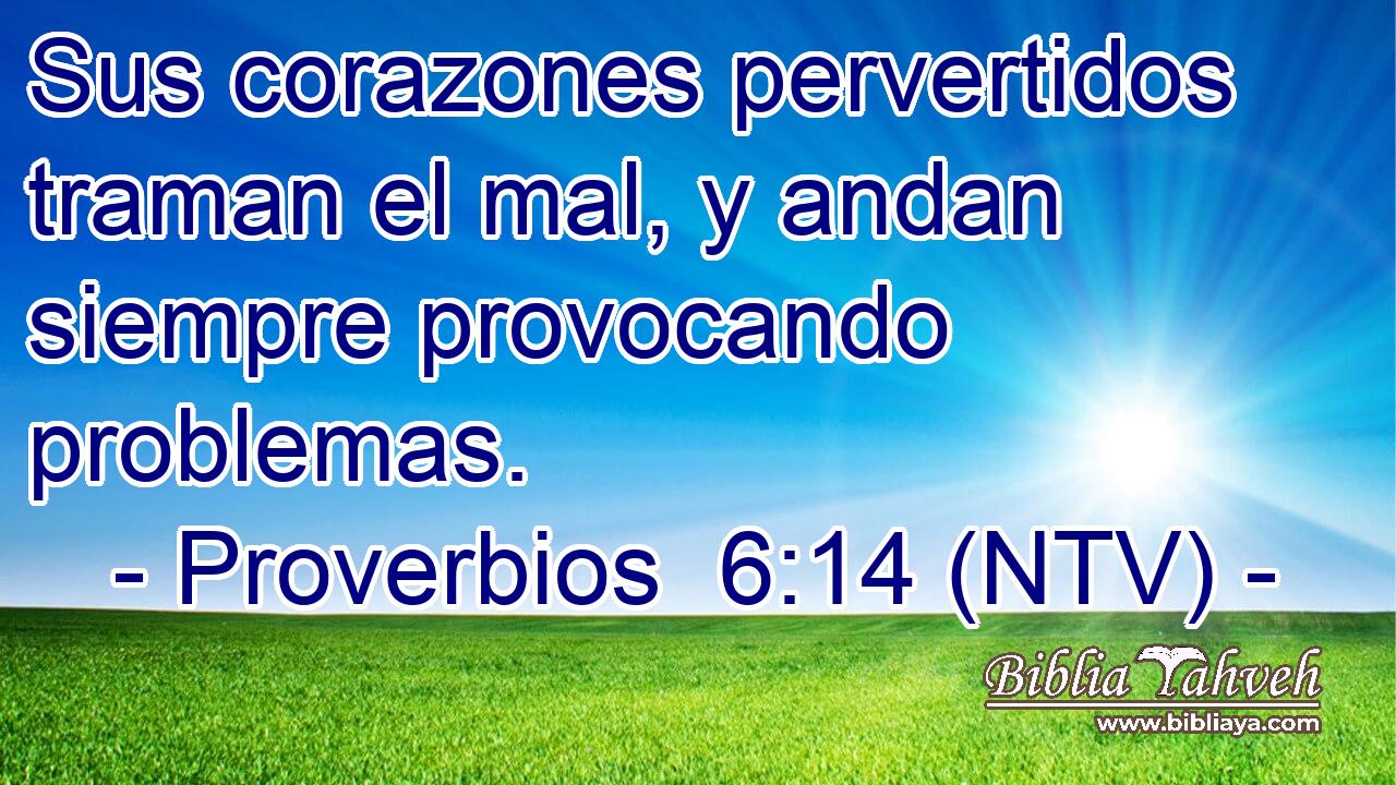 Sus corazones pervertidos traman el mal, y andan siempre provocando problemas.