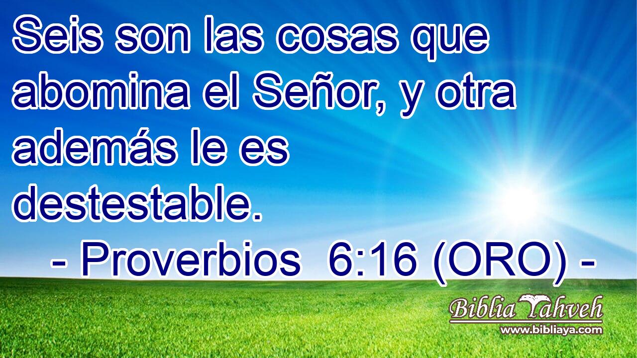 Seis son las cosas que abomina el Señor, y otra además le es destestable. 