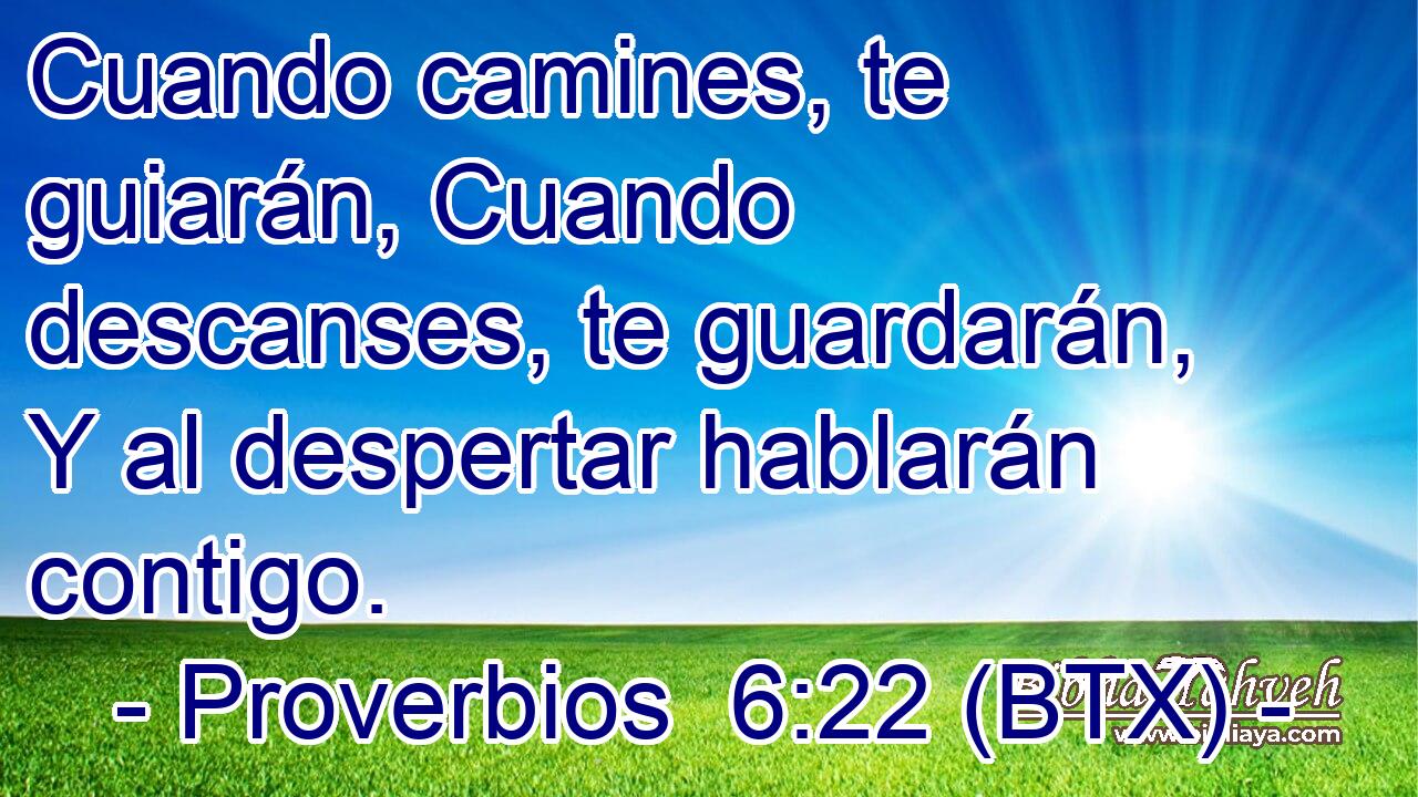 Cuando camines, te guiarán, Cuando descanses, te guardarán, Y al despertar hablarán contigo.