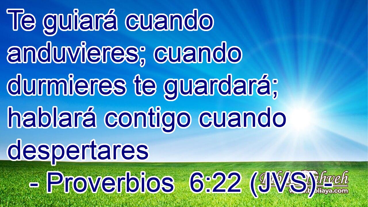 Te guiará cuando anduvieres; cuando durmieres te guardará; hablará contigo cuando despertares