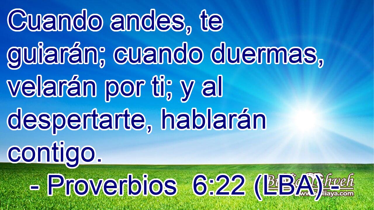 Cuando andes, te guiarán; cuando duermas, velarán por ti; y al despertarte, hablarán contigo.