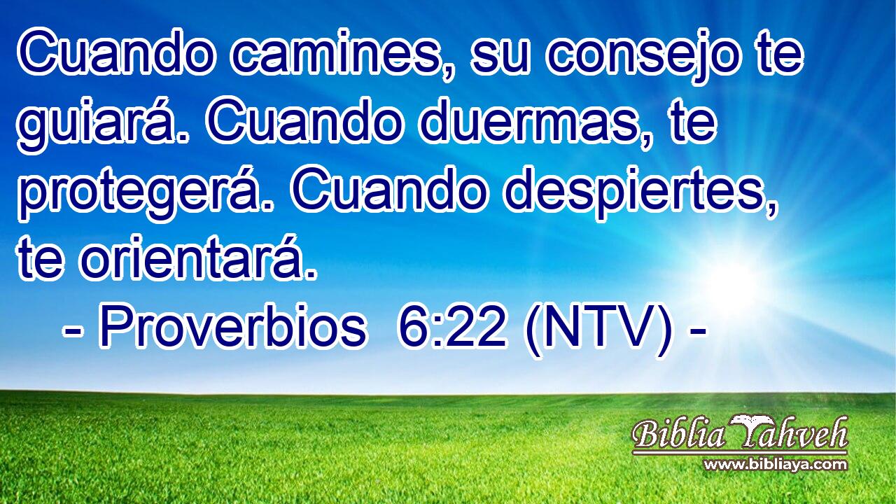 Cuando camines, su consejo te guiará. Cuando duermas, te protegerá. Cuando despiertes, te orientará.